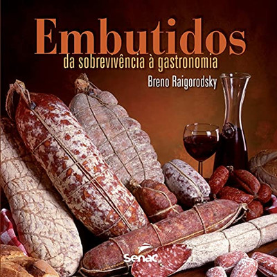 Embutidos: Da Sobrevivencia a Gastronomia (Portuguese Edition)