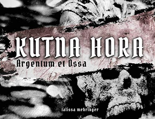 Kutna Hora: Argentum et Ossa / Silver and Bones