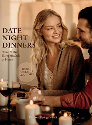 Date Night Dinners: Wine & Dine European Style at Home (1)