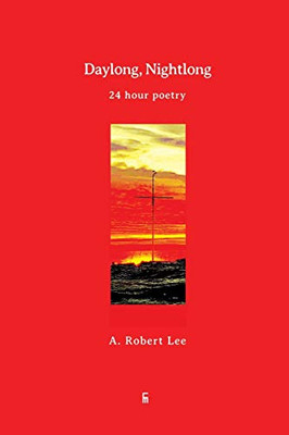 Daylong, Nightlong: 24 Hour Poetry (100)