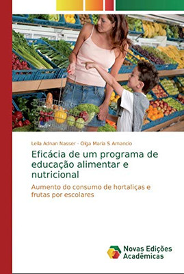 Eficácia de um programa de educação alimentar e nutricional: Aumento do consumo de hortaliças e frutas por escolares (Portuguese Edition)