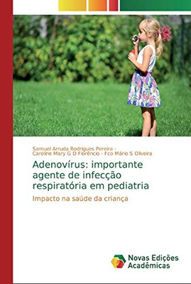 Adenovírus: importante agente de infecção respiratória em pediatria: Impacto na saúde da criança (Portuguese Edition)
