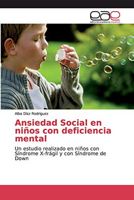 Ansiedad Social en niños con deficiencia mental: Un estudio realizado en niños con Síndrome X-frágil y con Síndrome de Down (Spanish Edition)