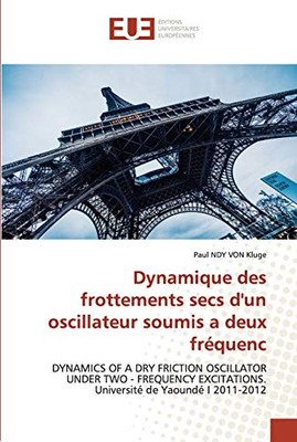 Dynamique des frottements secs d'un oscillateur soumis a deux fréquenc: DYNAMICS OF A DRY FRICTION OSCILLATOR UNDER TWO - FREQUENCY EXCITATIONS. Université de Yaoundé I 2011-2012 (French Edition)