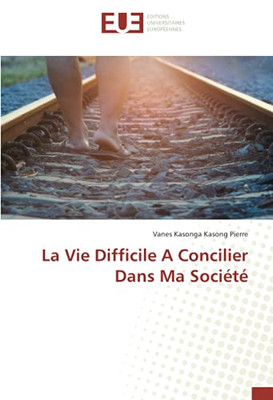 La Vie Difficile A Concilier Dans Ma Société (French Edition)