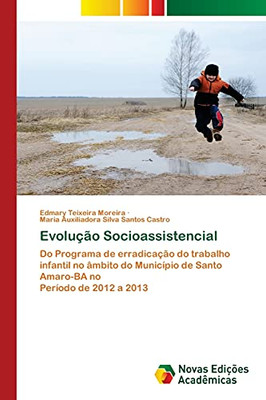 Evolução Socioassistencial: Do Programa de erradicação do trabalho infantil no âmbito do Município de Santo Amaro-BA noPeríodo de 2012 a 2013 (Portuguese Edition)
