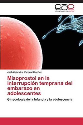 Misoprostol en la interrupción temprana del embarazo en adolescentes: Ginecología de la Infancia y la adolescencia (Spanish Edition)