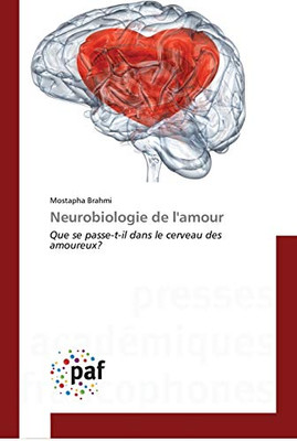 Neurobiologie de l'amour: Que se passe-t-il dans le cerveau des amoureux? (French Edition)