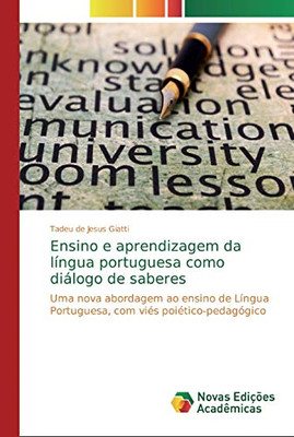 Ensino e aprendizagem da língua portuguesa como diálogo de saberes: Uma nova abordagem ao ensino de Língua Portuguesa, com viés poiético-pedagógico (Portuguese Edition)