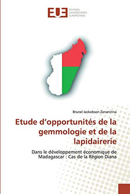 Etude dopportunités de la gemmologie et de la lapidairerie: Dans le développement économique de Madagascar : Cas de la Région Diana (French Edition)