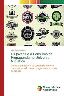 Os Jovens e o Consumo da Propaganda no Universo Midiático: Como a geração Y se comporta em um mundo cercado de propaganda por todos os lados? (Portuguese Edition)