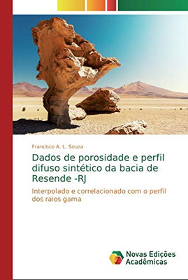 Dados de porosidade e perfil difuso sintético da bacia de Resende -RJ: Interpolado e correlacionado com o perfil dos raios gama (Portuguese Edition)
