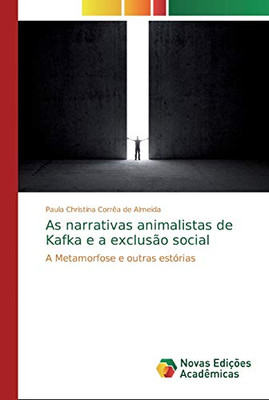 As narrativas animalistas de Kafka e a exclusão social: A Metamorfose e outras estórias (Portuguese Edition)