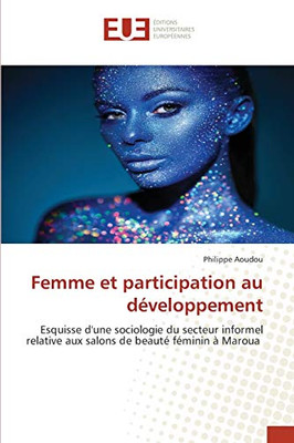 Femme et participation au développement: Esquisse d'une sociologie du secteur informel relative aux salons de beauté féminin à Maroua (French Edition)