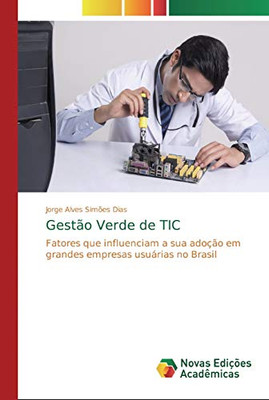 Gestão Verde de TIC: Fatores que influenciam a sua adoção em grandes empresas usuárias no Brasil (Portuguese Edition)