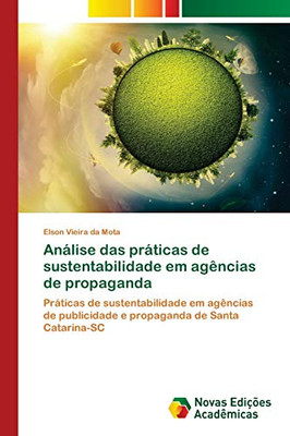 Análise das práticas de sustentabilidade em agências de propaganda: Práticas de sustentabilidade em agências de publicidade e propaganda de Santa Catarina-SC (Portuguese Edition)