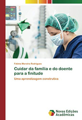Cuidar da família e do doente para a finitude: Uma aprendizagem construtiva (Portuguese Edition)