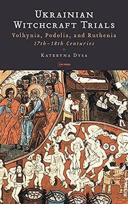 Ukrainian Witchcraft Trials: Volhynia, Podolia, and Ruthenia, 17th18th Centuries