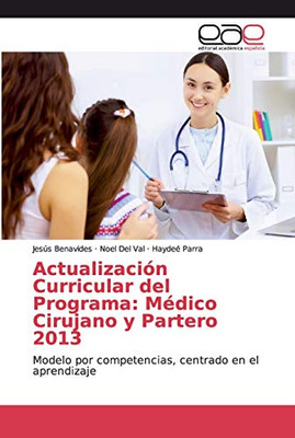 Actualización Curricular del Programa: Médico Cirujano y Partero 2013: Modelo por competencias, centrado en el aprendizaje (Spanish Edition)