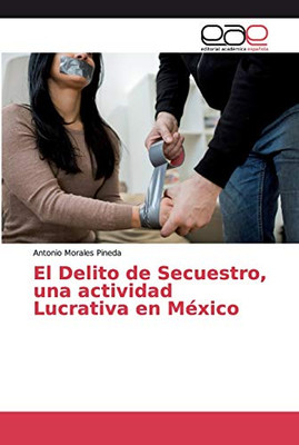 El Delito de Secuestro, una actividad Lucrativa en México (Spanish Edition)