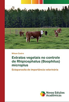 Extratos vegetais no controle de Rhipicephalus (Boophilus) microplus: Ectoparasito de importância veterinária (Portuguese Edition)