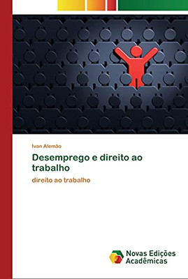 Desemprego e direito ao trabalho: direito ao trabalho (Portuguese Edition)