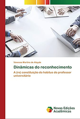 Dinâmicas do reconhecimento: A (re) constituição do habitus do professor universitário (Portuguese Edition)