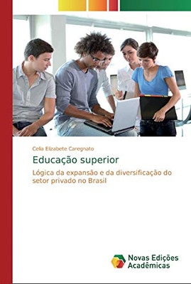 Educação superior: Lógica da expansão e da diversificação do setor privado no Brasil (Portuguese Edition)