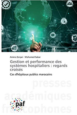 Gestion et performance des systèmes hospitaliers: regards croisés (French Edition)