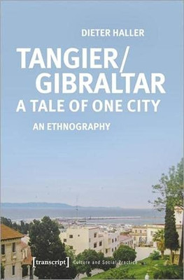 Tangier/Gibraltar?A Tale of One City: An Ethnography (Culture and Social Practice)