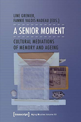 A Senior Moment: Cultural Mediations of Memory and Ageing (Aging Studies)