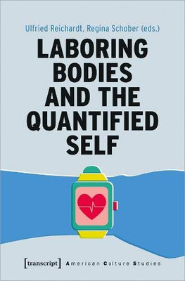 Laboring Bodies and the Quantified Self (American Culture Studies)