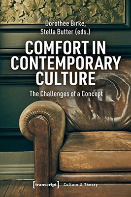Comfort in Contemporary Culture: The Challenges of a Concept (Culture & Theory)