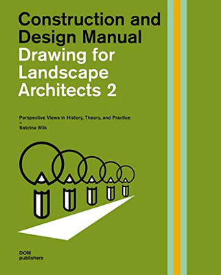 Drawing for Landscape Architects 2:: Perspective Views in History, Theory, and Practice (Construction and Design Manual)