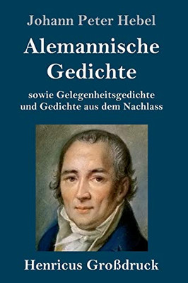 Alemannische Gedichte (Großdruck): sowie Gelegenheitsgedichte und Gedichte aus dem Nachlass (German Edition)