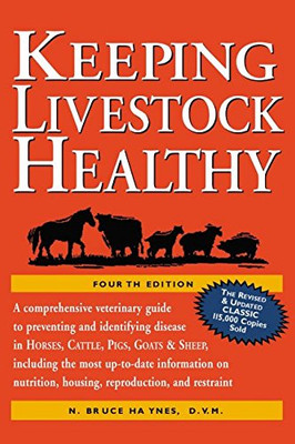 Keeping Livestock Healthy: A Comprehensive Veterinary Guide to Preventing and Identifying Disease in Horses, Cattle, Swine, Goats & Sheep, 4th Edition