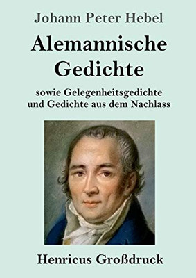 Alemannische Gedichte (Großdruck): sowie Gelegenheitsgedichte und Gedichte aus dem Nachlass (German Edition)