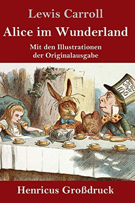 Alice im Wunderland (Großdruck): Mit den Illustrationen der Originalausgabe von John Tenniel (German Edition)