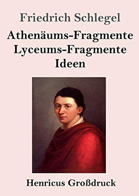 Athenäums-Fragmente / Lyceums-Fragmente / Ideen (Großdruck) (German Edition)