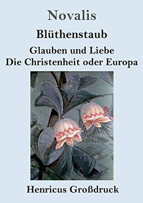 Blüthenstaub / Glauben und Liebe / Die Christenheit oder Europa (Großdruck) (German Edition)