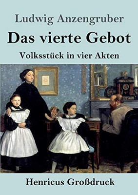Das vierte Gebot (Großdruck): Volksstück in vier Akten (German Edition)