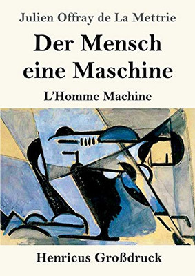 Der Mensch eine Maschine (Großdruck): L'Homme Machine (German Edition)