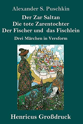 Der Zar Saltan / Die tote Zarentochter / Der Fischer und das Fischlein (Großdruck): Drei Märchen in Versform (German Edition)