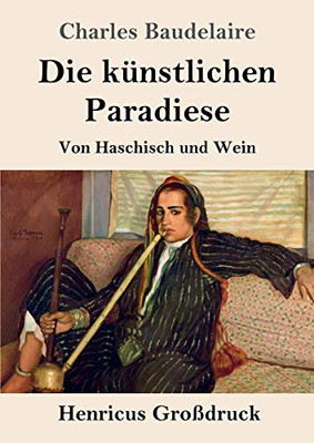 Die künstlichen Paradiese (Großdruck): Von Haschisch und Wein (German Edition)