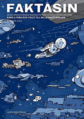 Faktasin: Den svenskspråkiga science fiction-litteraturens historia. BAND 3: Från 70-talet till millenniets början (Swedish Edition)