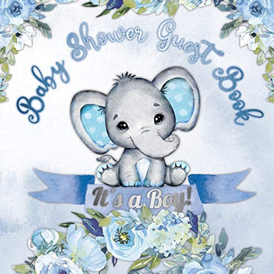 It's a Boy! Baby Shower Guest Book: Elephant & Blue Floral Alternative Theme, Wishes to Baby and Advice for Parents, Guests Sign in Personalized with Address Space, Gift Log, Keepsake Photo Pages