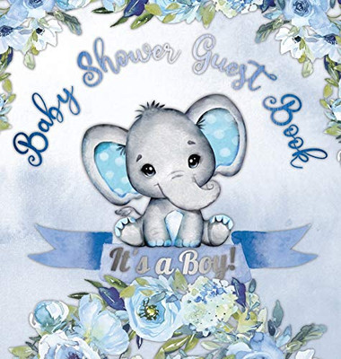 It's a Boy! Baby Shower Guest Book: Elephant & Blue Floral Alternative Theme, Wishes to Baby and Advice for Parents, Guests Sign in Personalized with Address Space, Gift Log, Keepsake Photo Pages