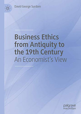Business Ethics from Antiquity to the 19th Century: An Economist's View
