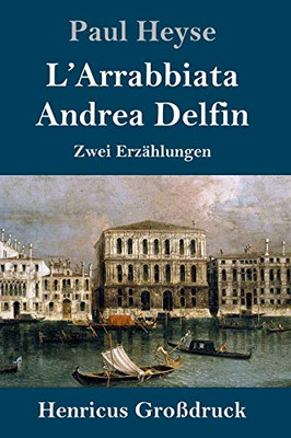 L'Arrabbiata / Andrea Delfin (Großdruck): Zwei Erzählungen (German Edition)