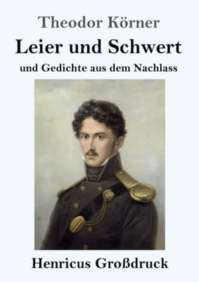 Leier und Schwert (Großdruck): und Gedichte aus dem Nachlass (German Edition)